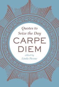 Title: Carpe Diem: Quotes to Seize the Day, Author: Linda Picone