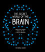 The Secret World of the Brain: What It Does, How It Works, and How It Affects Behavior