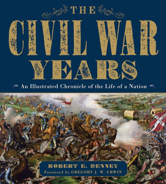 The Civil War Years: An Illustrated Chronicle of the Life of a Nation
