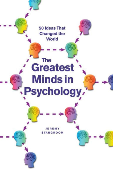 The Greatest Minds in Psychology: 50 Ideas that Changed the World