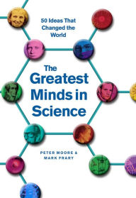 Title: The Greatest Minds in Science: 50 Ideas that Changed the World, Author: Peter Moore