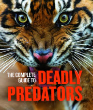 Title: Complete Guide to Deadly Predators, Author: QED Publishing