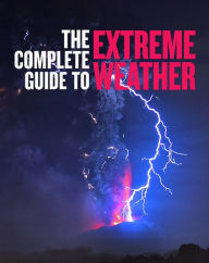 Title: The Complete Guide to Extreme Weather, Author: QED Publishing