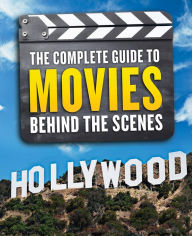 Title: The Complete Guide to Movies: Behind the Scenes, Author: QED Publishing