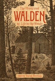 Title: The Illustrated Walden: or, Life in the Woods, Author: Henry David Thoreau