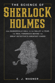 Title: The Science of Sherlock Holmes: From Baskerville Hall to the Valley of Fear, the Real Forensics Behind the Great Detective's Greatest Cases, Author: Linda C Thornton