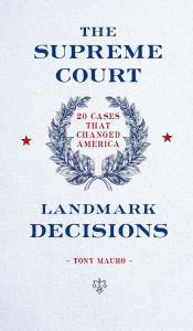 Title: The Supreme Court: Landmark Decisions: 20 Cases that Changed America, Author: Anthony Mauro