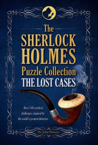 Title: Sherlock Holmes Puzzle Collections: The Lost Cases, Author: Dr. John Watson