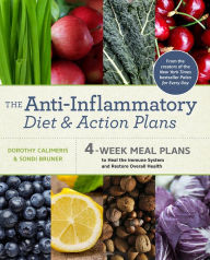 Title: The Anti-Inflammatory Diet and Action Plans: 4-Week Meal Plans to Heal the Immune System and Restore Overall Health, Author: Dorothy Calimeris
