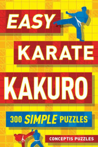 Title: Easy Karate Kakuro: 300 Simple Puzzles, Author: Conceptis Puzzles