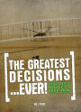 The Greatest Decisions Ever!: History's Biggest Ideas and the People Who Made Them