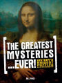 The Greatest Mysteries Ever!: History's Biggest Puzzles and the People Who Made Them