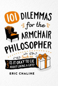 Title: 101 Dilemmas for the Armchair Philosopher, Author: Gary Hayden