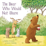 Title: The Bear Who Wouldn't Share, Author: Oakley Graham