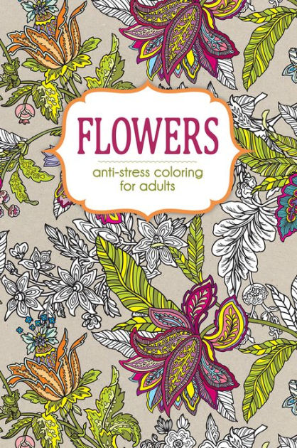 Flowers: Anti-Stress Coloring for Adults by Michael O'Mara Books ...