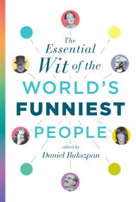 Title: The Essential Wit of the World's Funniest People, Author: Daniel Bukszpan