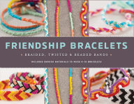 Title: Friendship Bracelets: Braided, Twisted & Beaded Bands, Author: Fall River Press