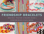 Friendship Bracelets: Braided, Twisted & Beaded Bands