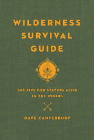 Title: Wilderness Survival Guide: 365 Tips for Staying Alive in the Woods, Author: Dave Canterbury