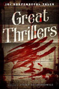 Title: Great Thrillers: 101 Suspenseful Tales, Author: Stefan Dziemianowicz