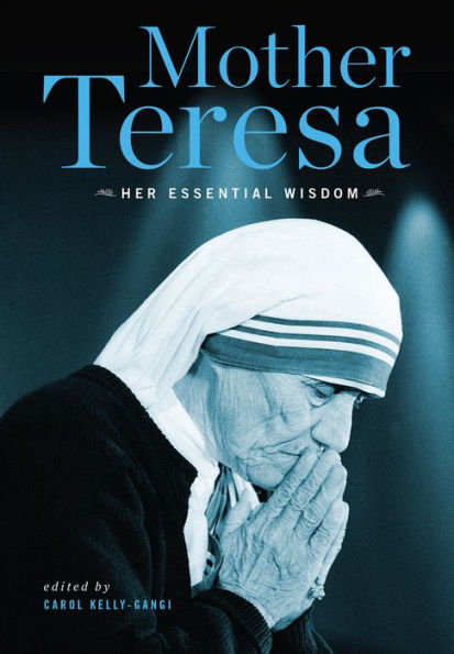 Mother Teresa: Her Essential Wisdom