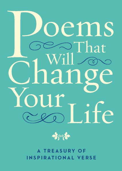 Poems That Will Change Your Life: A Treasury of Inspirational Verse