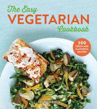 Title: The Easy Vegetarian Cookbook: 300 Fresh and Flavorful Recipes, Author: Jay Weinstein