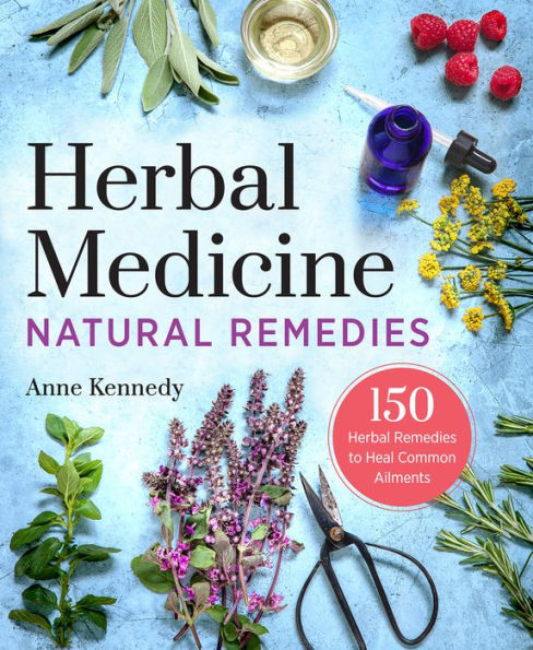 Herbal Medicine Natural Remedies: 150 Herbal Remedies to Heal Common Ailments