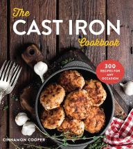 Title: The Cast Iron Cookbook: 300 Recipes for Any Occasion, Author: Cinnamon Cooper