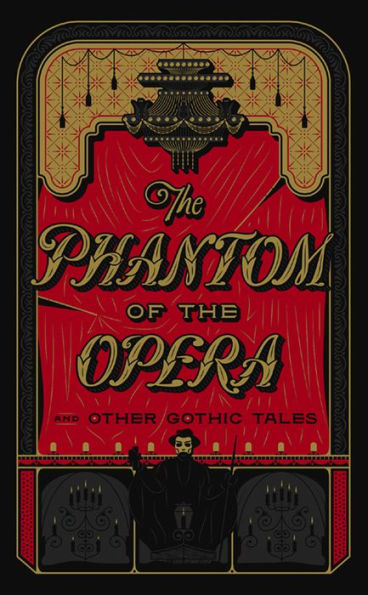 The Phantom of the Opera and Other Gothic Tales (Barnes & Noble Collectible Editions)