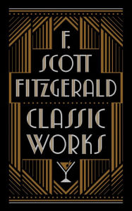 Title: F. Scott Fitzgerald: Classic Works (Barnes & Noble Collectible Editions), Author: F. Scott Fitzgerald