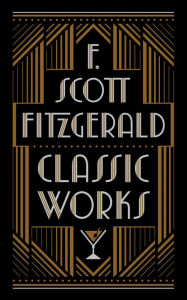 F. Scott Fitzgerald: Classic Works (Barnes & Noble Collectible Editions)