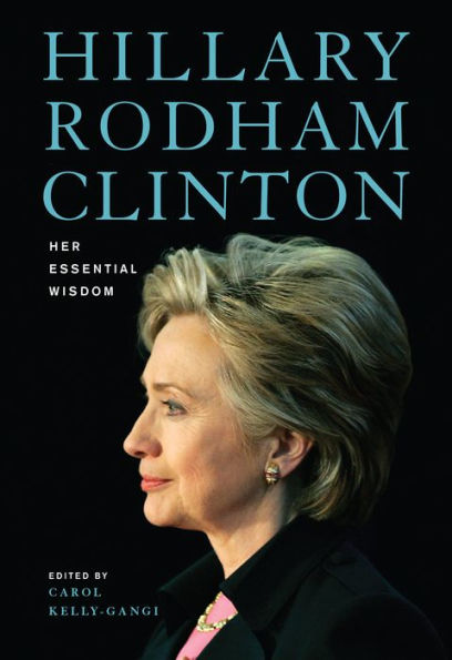 Hillary Rodham Clinton: Her Essential Wisdom