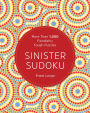 Sinister Sudoku: More Than 1,000 Fiendishly Tough Puzzles