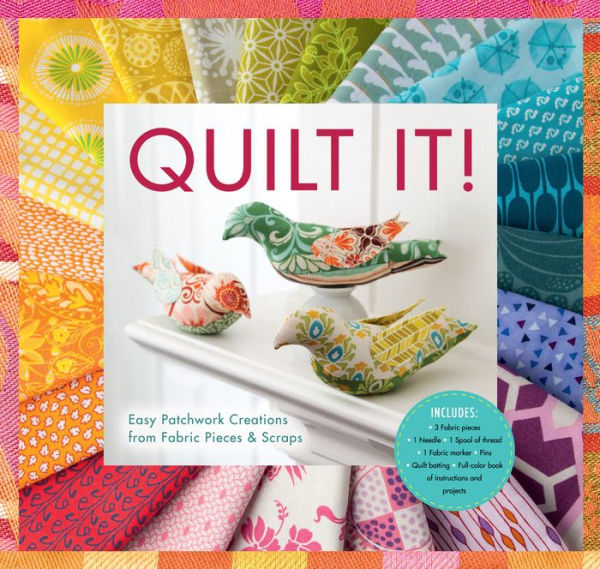Quilt It!: Easy Patchwork Creations from Fabric Pieces & Scraps