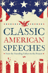 Title: Classic American Speeches: From the Founding Fathers to the Present, Author: Various