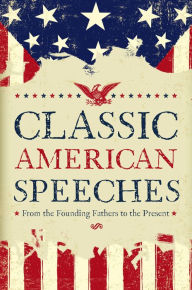 Title: Classic American Speeches: From the Founding Fathers to the Present, Author: Various