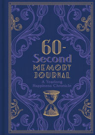 Title: 60-Second Memory Journal: A Yearlong Happiness Chronicle, Author: Sterling Publishing Co.