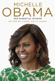 Title: Michelle Obama: Her Essential Wisdom, Author: Carol Kelly-Gangi