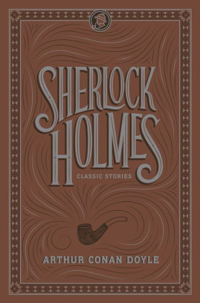 Sherlock Holmes: Classic Stories (Barnes & Noble Collectible Editions)