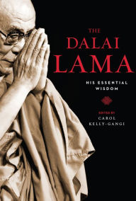 Title: The Dalai Lama: His Essential Wisdom, Author: Carol Kelly-Gangi