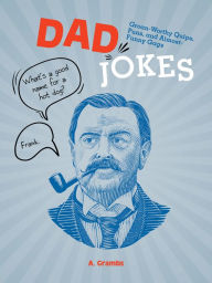 Title: Dad Jokes: Groan-Worthy Quips, Puns, and Almost-Funny Gags, Author: A. Grambs