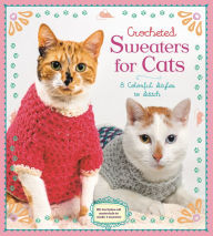 Title: Crocheted Sweaters for Cats, Author: Sterling Innovation