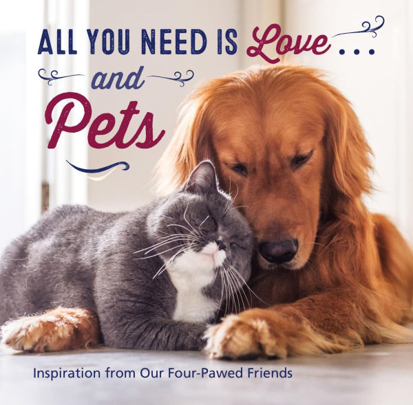 All You Need Is Love . . . and Pets: Inspiration from Our Four-Pawed Friends