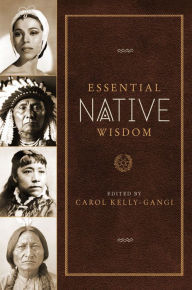 Title: Essential Native Wisdom, Author: Carol Kelly-Gangi