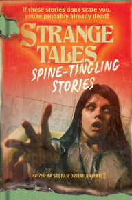 Title: Strange Tales: Spine-Tingling Stories, Author: Stefan Dziemianowicz