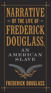 Title: Narrative of the Life of Frederick Douglass, an American Slave (Barnes & Noble Collectible Editions), Author: Frederick Douglass