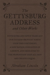 The Gettysburg Address and Other Works