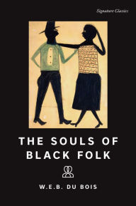 Title: The Souls of Black Folk (Signature Classics), Author: W. E. B. Du Bois