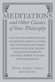 Title: Meditations and Other Classics of Stoic Philosophy, Author: Various